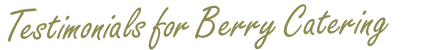 Testimonials for Berry Catering